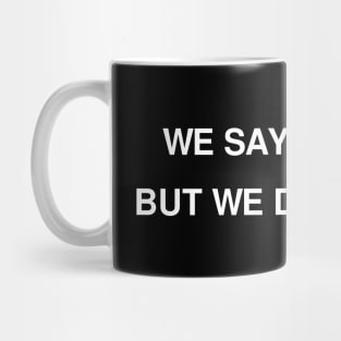 WE SAY WE CARE Mug